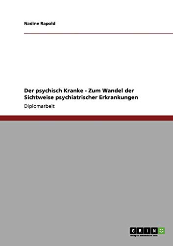 Der psychisch Kranke - Zum Wandel der Sichtweise psychiatrischer Erkrankungen