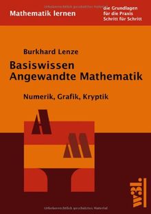 Basiswissen Angewandte Mathematik: Numerik, Grafik, Kryptik