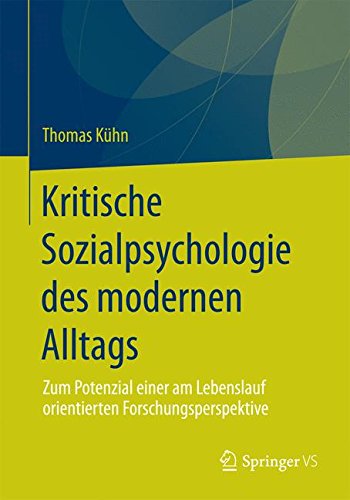 Kritische Sozialpsychologie des modernen Alltags: Zum Potenzial einer am Lebenslauf orientierten Forschungsperspektive (German Edition)