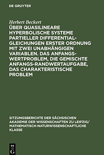 Über quasilineare hyperbolische Systeme partieller Differentialgleichungen erster Ordnung mit zwei unabhängigen Variablen. Das Anfangswertproblem, die ... das charakteristische Problem