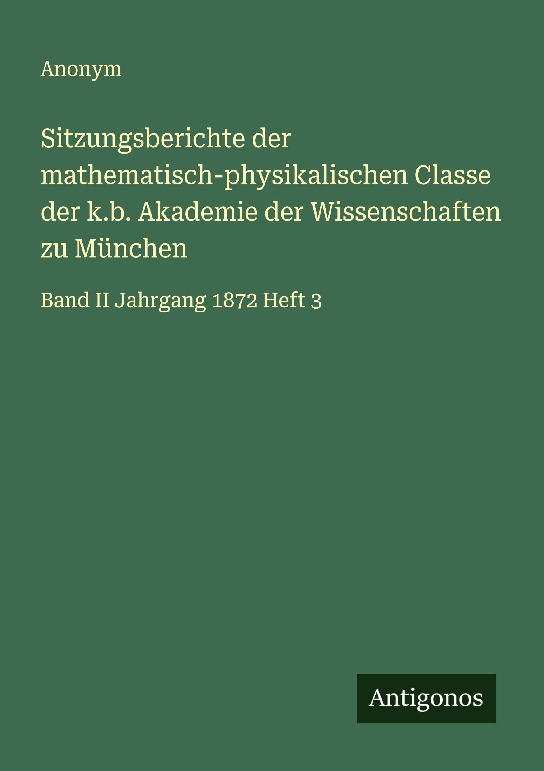 Sitzungsberichte der mathematisch-physikalischen Classe der k.b. Akademie der Wissenschaften zu München: Band II Jahrgang 1872 Heft 3