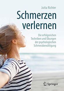 Schmerzen verlernen: Die erfolgreichen Techniken und Übungen der psychologischen Schmerzbewältigung