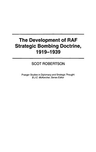 The Development of RAF Strategic Bombing Doctrine, 1919-1939 (Praeger Studies in Diplomacy and Strategic Thought)