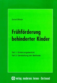 Frühförderung behinderter Kinder: Teil 1: Erfahrungsbericht. Teil 2: Darstellung der Methode