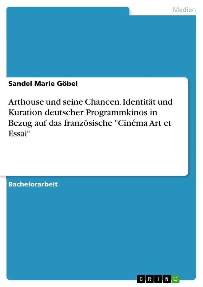 Arthouse und seine Chancen. Identität und Kuration deutscher Programmkinos in Bezug auf das französische Cinéma Art et Essai