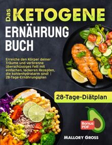 Das Ketogene Ernährung: Erreiche den Körper deiner Träume und verbrenne überschüssiges Fett mit einfachen, leckeren Rezepten, die kohlenhydratarm sind! | 28-Tage-Ernährungsplan