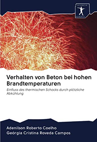 Verhalten von Beton bei hohen Brandtemperaturen: Einfluss des thermischen Schocks durch plötzliche Abkühlung