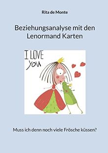 Beziehungsanalyse mit den Lenormand Karten: Muss ich denn noch viele Frösche küssen?