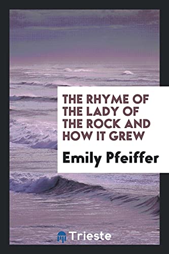 The Rhyme of the Lady of the Rock and How It Grew