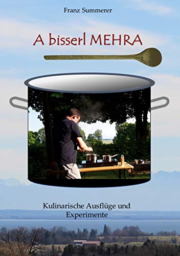 A bisserl mehra: Kulinarische Ausflüge und Experimente