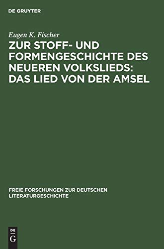 Zur Stoff- und Formengeschichte des neueren Volkslieds: Das Lied von der Amsel (Freie Forschungen zur deutschen Literaturgeschichte, 5, Band 5)