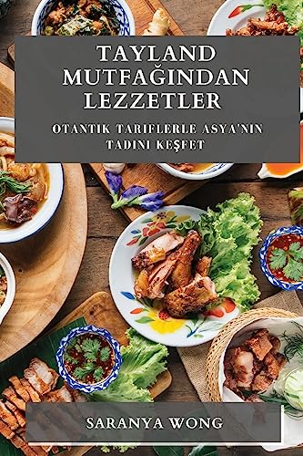 Tayland Mutfa¿¿ndan Lezzetler: Otantik Tariflerle Asya'n¿n Tad¿n¿ Ke¿fet