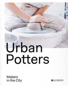 Urban Potters: Makers in the City