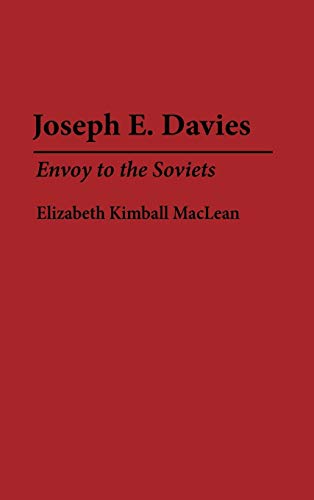 Joseph E. Davies: Envoy to the Soviets (Contributions in Philosophy; 50)