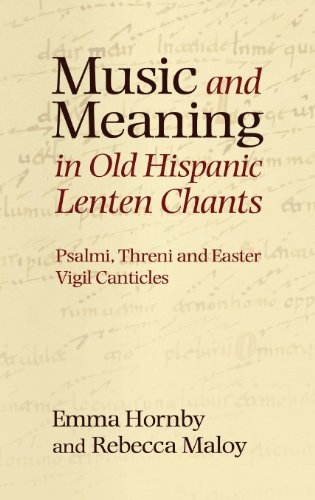 Hornby, E: Music and Meaning in Old Hispanic Lenten Chants -: Psalmi, Threni and the Easter Vigil Canticles (Studies in Medieval and Renaissance Music, Band 13)