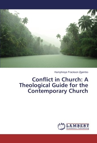 Conflict in Church: A Theological Guide for the Contemporary Church