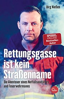 Rettungsgasse ist kein Straßenname: Die Abenteuer eines Notfallsanitäters und Feuerwehrmanns