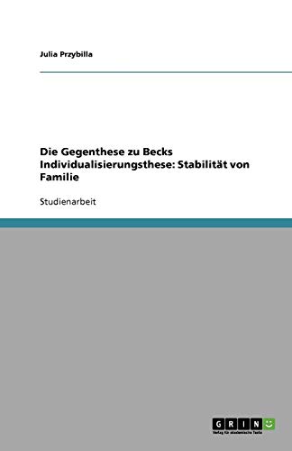 Die Gegenthese zu Becks Individualisierungsthese: Stabilität von Familie