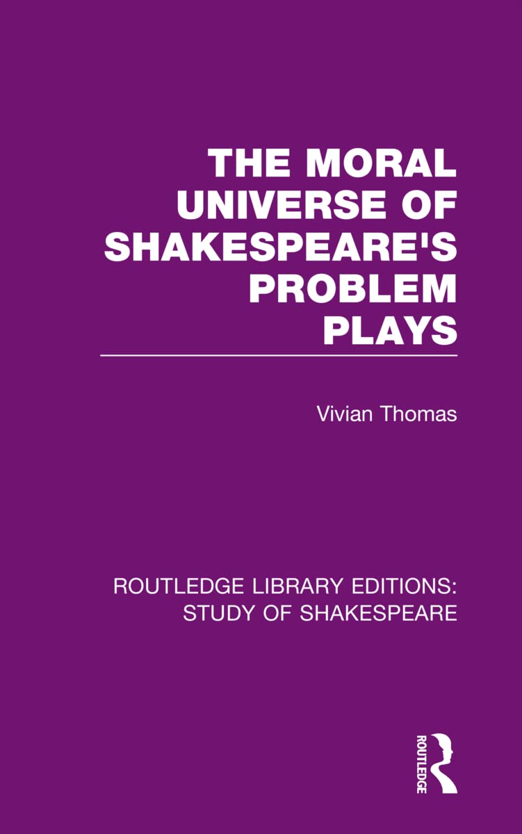 The Moral Universe of Shakespeare's Problem Plays (Routledge Library Editions: Study of Shakespeare, Band 10)