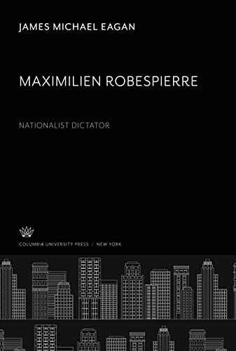 Maximilien Robespierre: Nationalist Dictator