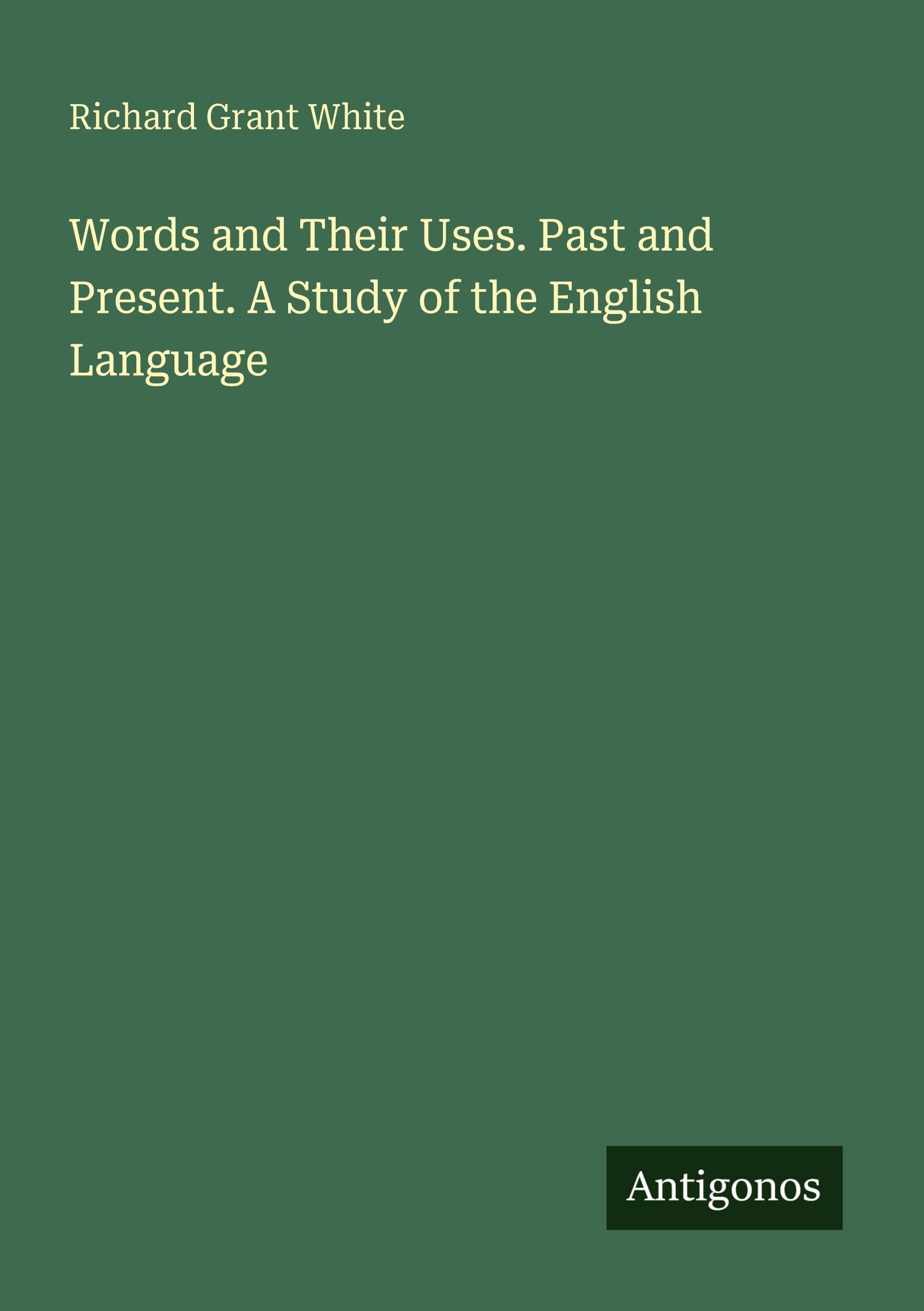 Words and Their Uses. Past and Present. A Study of the English Language