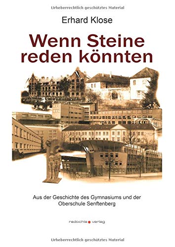 Wenn Steine reden könnten: Aus der Geschichte des Gymnasiums und der Oberschule Senftenberg
