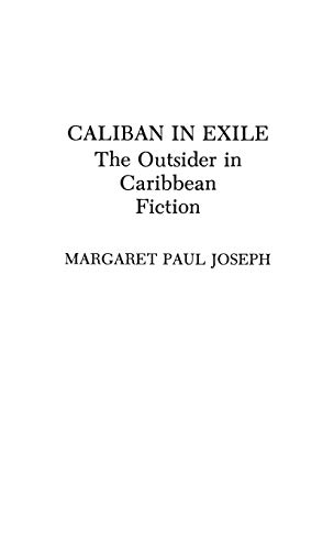 Caliban in Exile: The Outsider in Caribbean Fiction (Contributions to the Study of World Literature)
