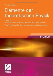 Elemente der theoretischen Physik: Band 1, Klassische Mechanik und Spezielle Relativittheorie Eine Einfhrung fr das Lehramts- und Bachelorstudium: ... für das Lehramts- und Bachelorstudium