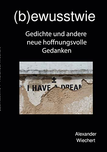 (b)ewusstwie 4: Gedichte und andere hoffnungsvolle neue Gedanken ((b)ewussstwie)