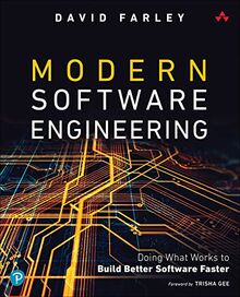 Modern Software Engineering: Doing What Works to Build Better Software Faster