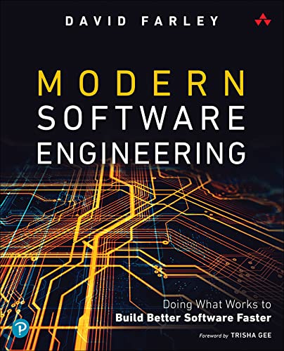 David Farley Modern Software Engineering, Doing What Works To Build Better Software Faster