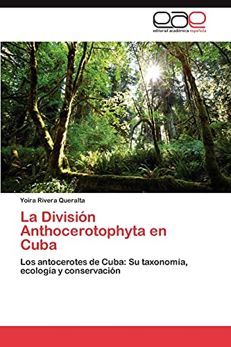 La División Anthocerotophyta en Cuba: Los antocerotes de Cuba: Su taxonomía, ecología y conservación