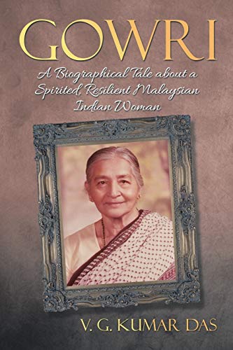 Gowri: A Biographical Tale about a Spirited, Resilient Malaysian Indian Woman