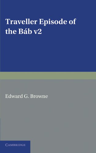 Edward G. Browne Traveller Episode Of The Bab V2, Edited In The Original Persian, And Translated Into English, With An Introduction And Explanatory Notes