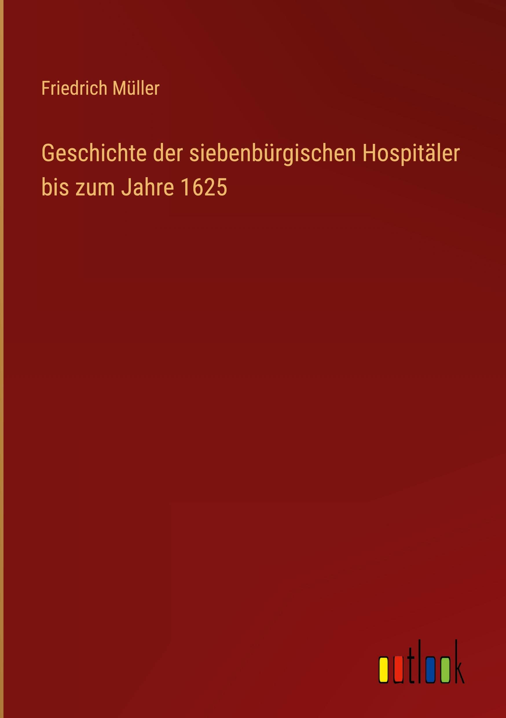 Geschichte der siebenbürgischen Hospitäler bis zum Jahre 1625