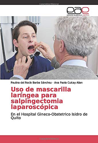 Uso de mascarilla laríngea para salpingectomia laparoscópica: En el Hospital Gineco-Obstetrico Isidro de Quito