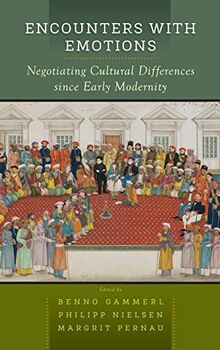 Encounters with Emotions: Negotiating Cultural Differences Since Early Modernity