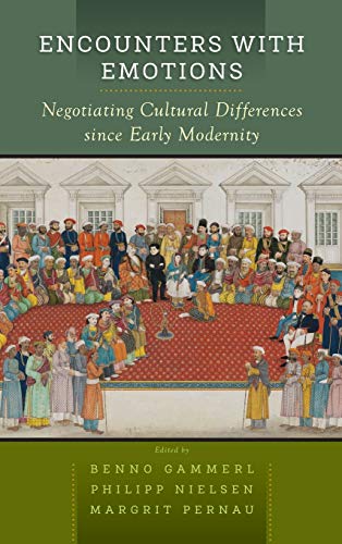 Encounters with Emotions: Negotiating Cultural Differences Since Early Modernity