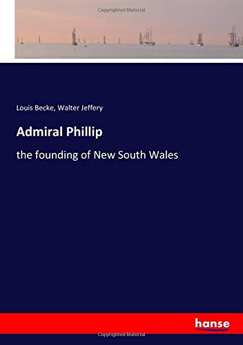 Admiral Phillip: the founding of New South Wales