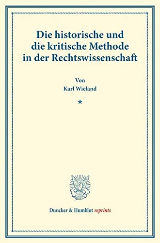 Die historische und die kritische Methode in der Rechtswissenschaft.: Rede, an der Rektoratsfeier der Universität Basel am 12. November 1909 gehalten. (Duncker & Humblot reprints)
