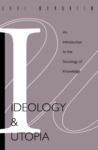 Ideology and Utopia: An Introduction to the SOCIOLOGY (740) of Knowledge (Routledge Classics in Sociology)