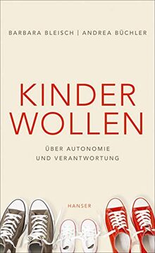 Kinder wollen: Über Autonomie und Verantwortung