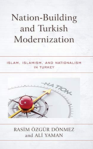 Nation-Building and Turkish Modernization: Islam, Islamism, and Nationalism in Turkey