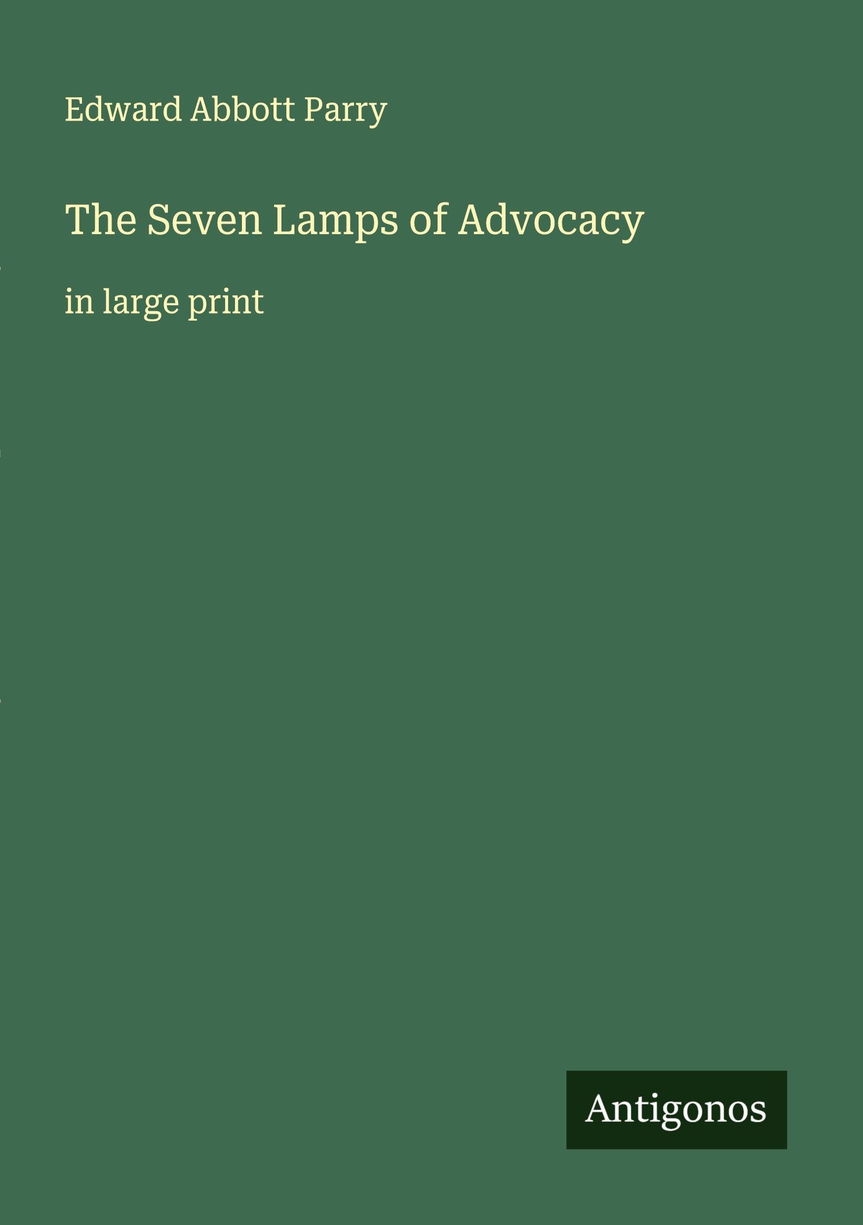 The Seven Lamps of Advocacy: in large print