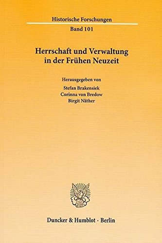 Herrschaft und Verwaltung in der Frühen Neuzeit. (Historische Forschungen)