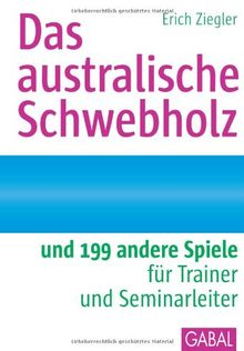 Das australische Schwebholz: und 199 andere Spiele für Trainer und Seminarleiter