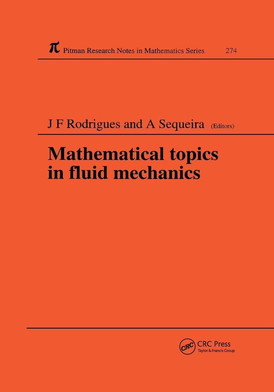 Mathematical Topics in Fluid Mechanics: Proceedings of the summer course held in Lisbon, Portugal, September 9–13, 1991 (Chapman & Hall/CRC Research Notes in Mathematics)