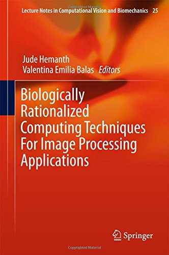 Biologically Rationalized Computing Techniques For Image Processing Applications (Lecture Notes in Computational Vision and Biomechanics)