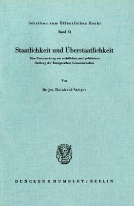 Staatlichkeit und Überstaatlichkeit.: Eine Untersuchung zur rechtlichen und politischen Stellung der Europäischen Gemeinschaften. (Schriften Zum Offentlichen Recht, 31)