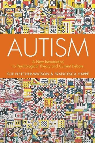 Fletcher-Watson, Sue (University of Edinburgh) Autism, A New Introduction To Psychological Theory And Current Debate